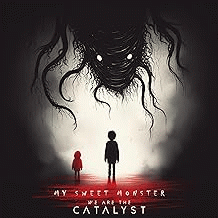 We Are The Catalyst : My Sweet Monster